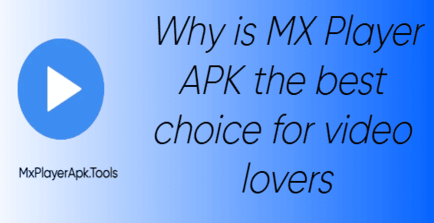 Why is MX Player APK the best choice for video lovers